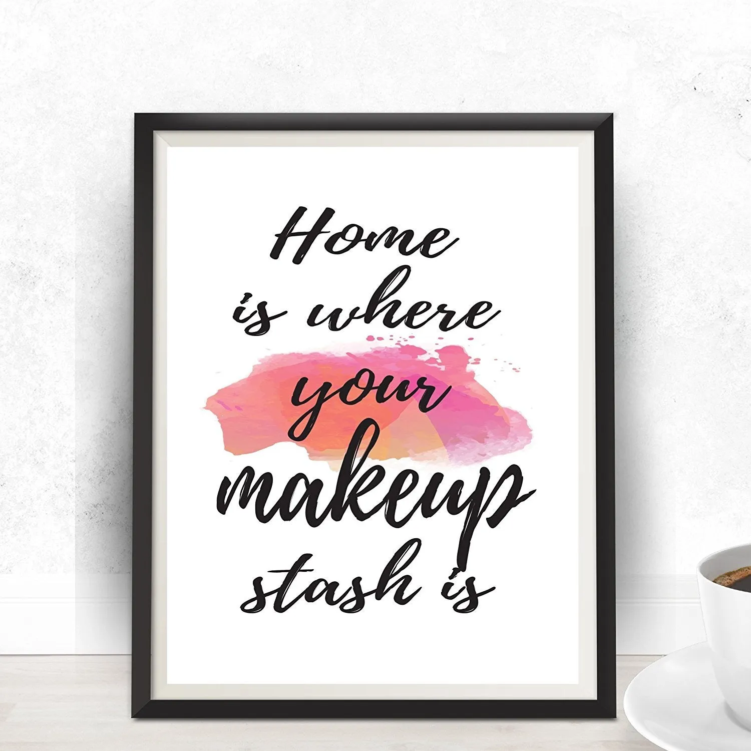 Home is where your makeup stash is Fashion Quote Art Print - Unframed