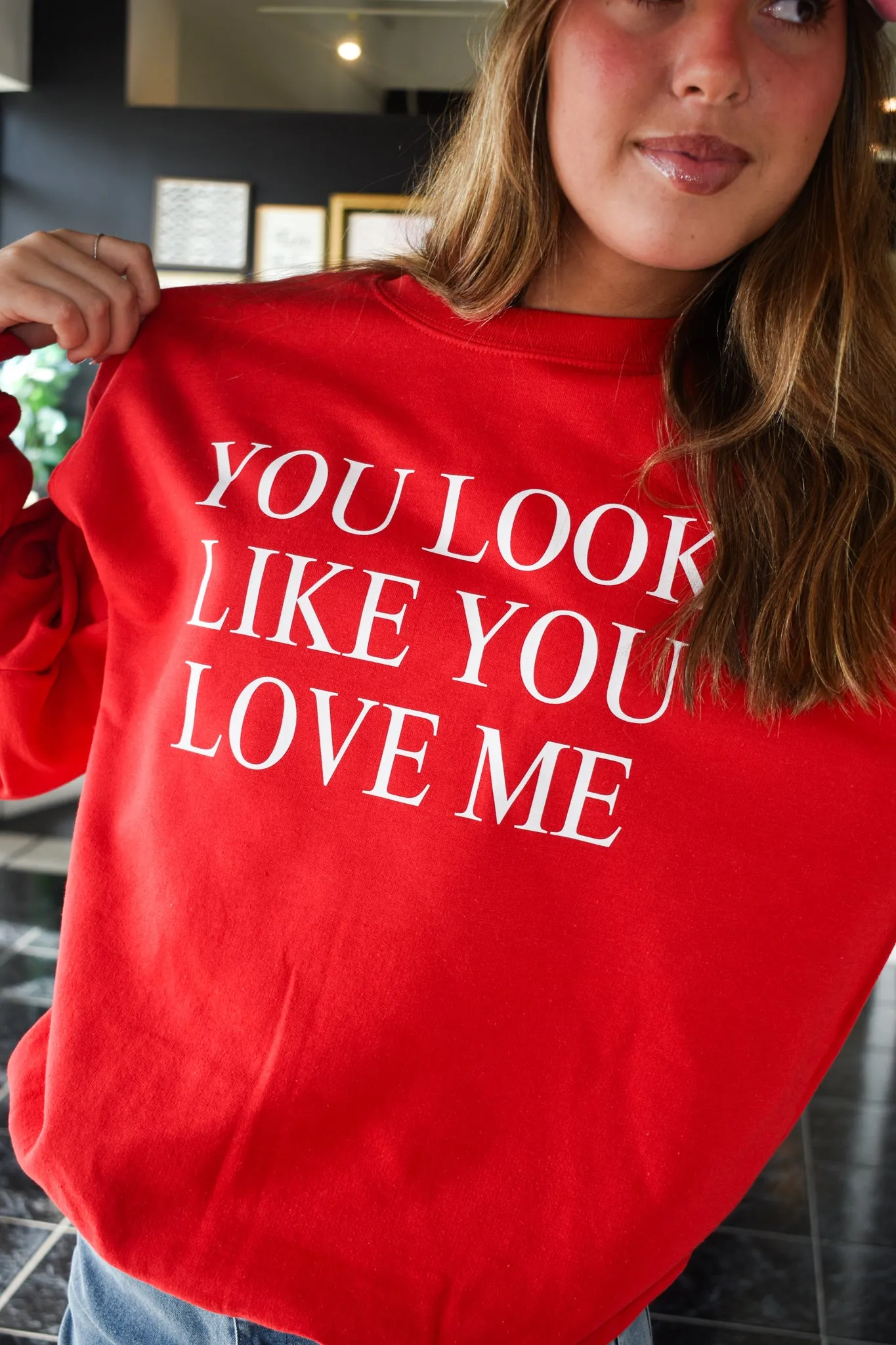 You Look Like You Love Me Graphic Sweatshirt